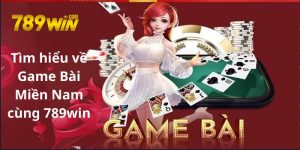 Tìm hiểu về game bài miền nam